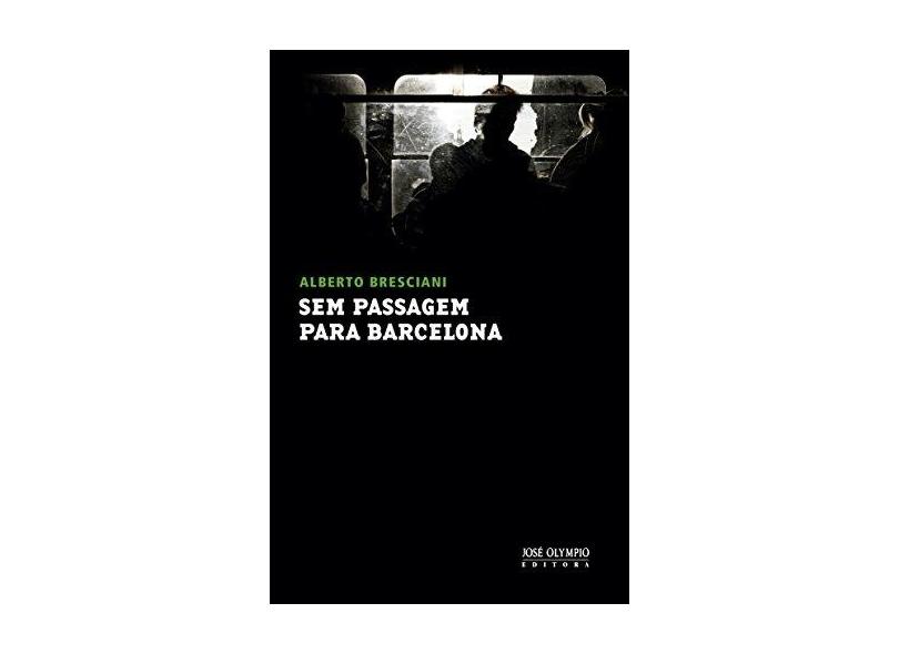 Sem Passagem Para Barcelona - Bresciani, Alberto - 9788503012454