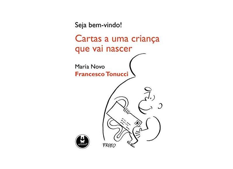 Seja Bem-vindo ! - Cartas a uma Criança que Vai Nascer - Tonucci, Francesco; Novo , Maria - 9788536317656