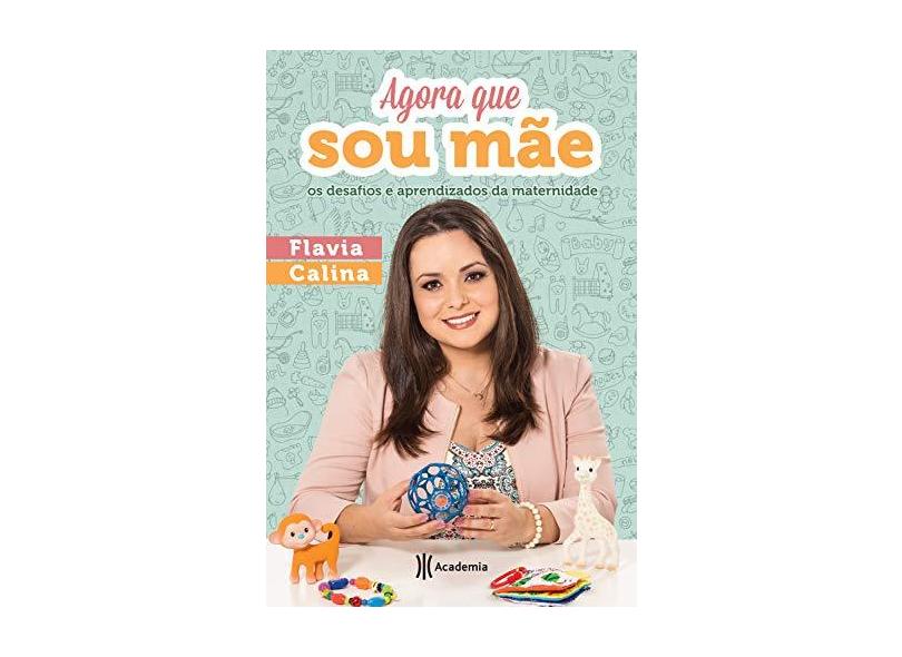Agora Que Sou Mãe - Calina, Flavia - 9788542209839