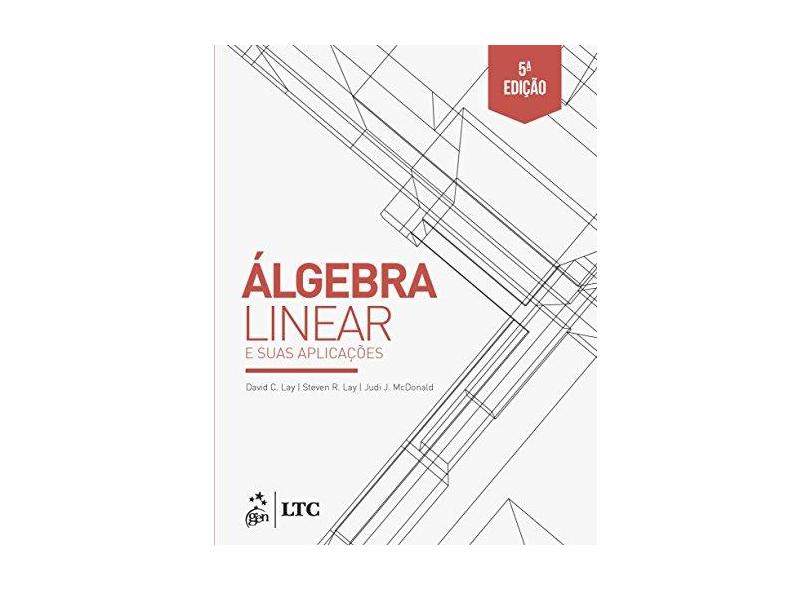 Álgebra Linear e Suas Aplicações - David C. Lay - 9788521634959