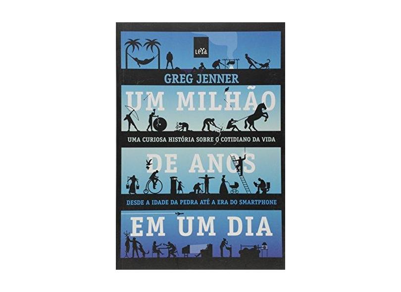 Um Milhão De Anos Em Um Dia - Da Idade Da Pedra À Era Do Smartphone - Greg Jenner - 9788544102442