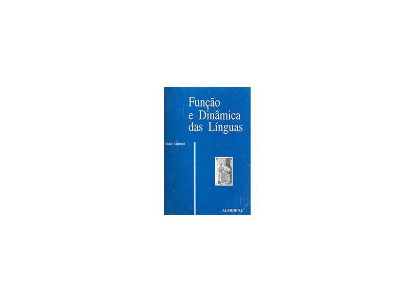 Função e Dinâmica das Linguas - A Linguística Funcional - Andre Martinez - 9789724008264