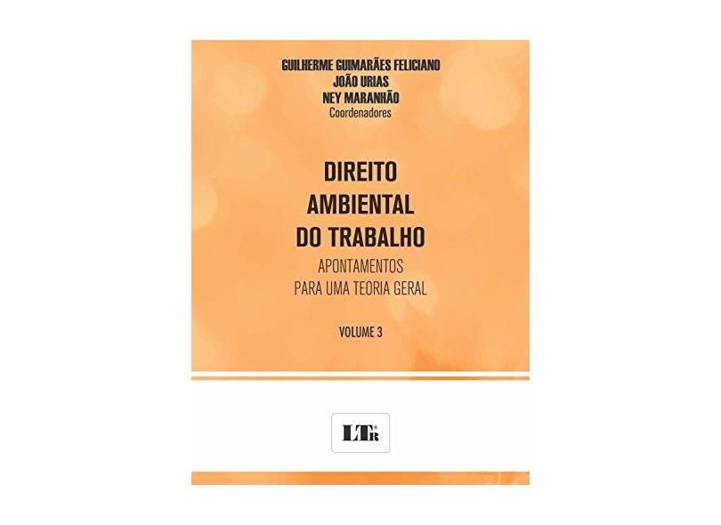 Direito Ambiental do Trabalho - Volume 3 - Guilherme Guimarães Feliciano - 9788536191164