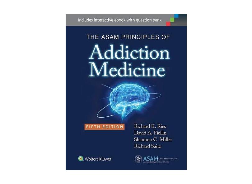 THE ASAM PRINCIPLES OF ADDICTION MEDICINE - Ries/fiellin/saitz - 9781451173574