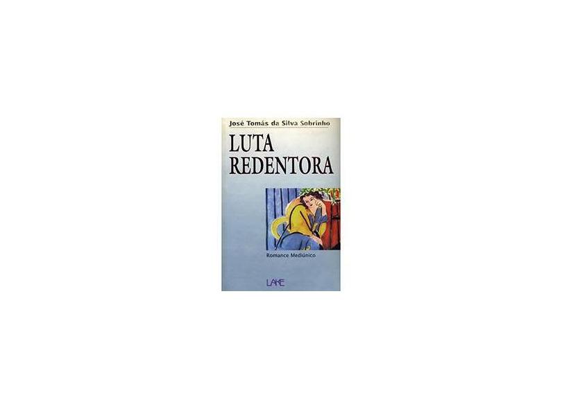 Luta Redentora (romance Mediunico) - Silva Sobrinho, Jose Tomas Da - 9788573600957