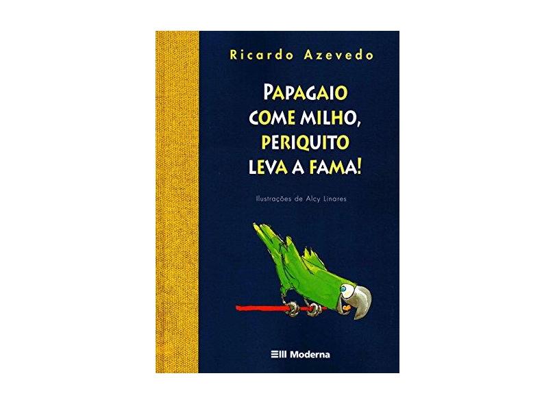 Papagaio Come Milho, Periquito Leva a Fama ! - Série do Zé Valente - Azevedo, Ricardo - 9788516057329