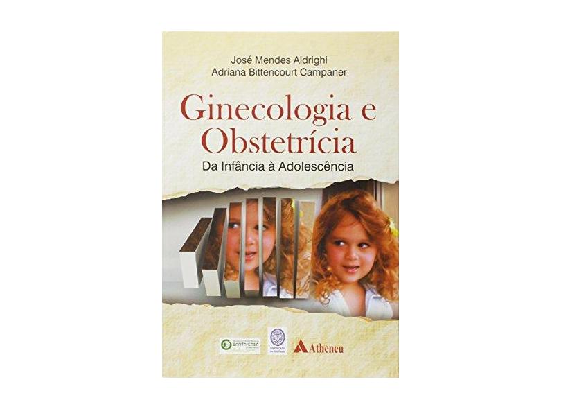 Ginecologia e Obstetrícia - da Infância À Adolescência - Aldrighi, José Mendes; Campaner, Adriana Bittencourt - 9788538807094