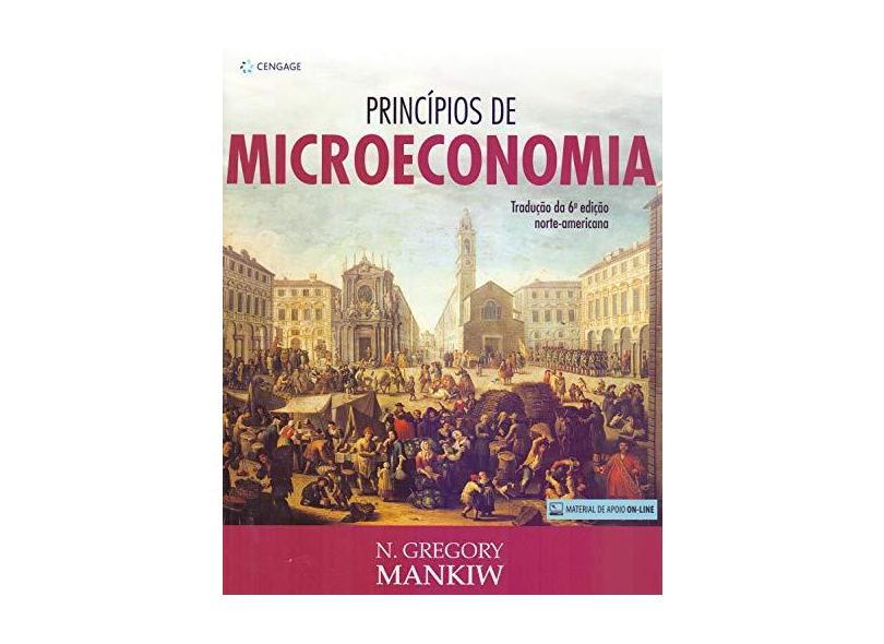 Princípios de Microeconomia - Tradução da 6ª Edição Norte-americana - 2014 - Mankiw, N. Gregory - 9788522111893