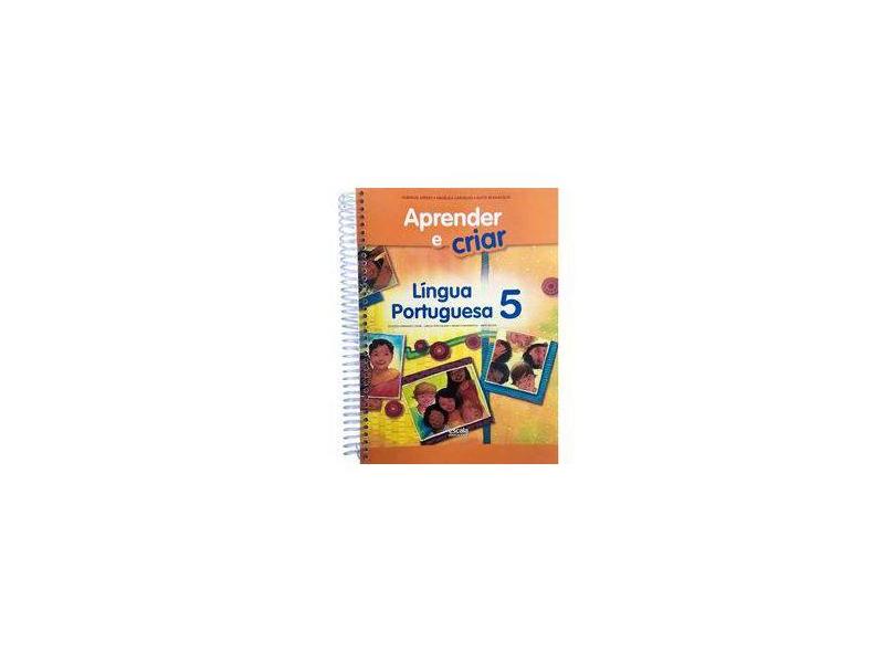 Aprender e Criar - Língua Portuguesa- 5º Ano - Reformulado - Arêdes, Albanize; Carvalho, Angelica; Grilo, Miriam - 9788537722466