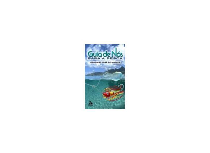 Guia de Nós para a Pesca - Moraes, Orozimbo Jose De - 9788588208230