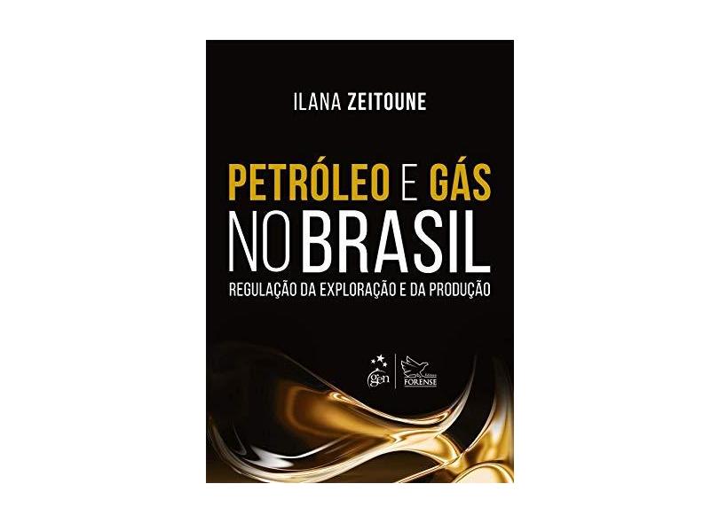 Petróleo e Gás no Brasil: Regulação da Exploração e da Produção - Ilana Zeitoune - 9788530972448