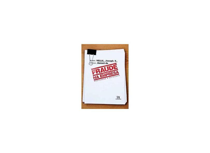 Manual Da Fraude Na Empresa. Prevencao E Deteccao - Joseph T. Wells - 9789724037578