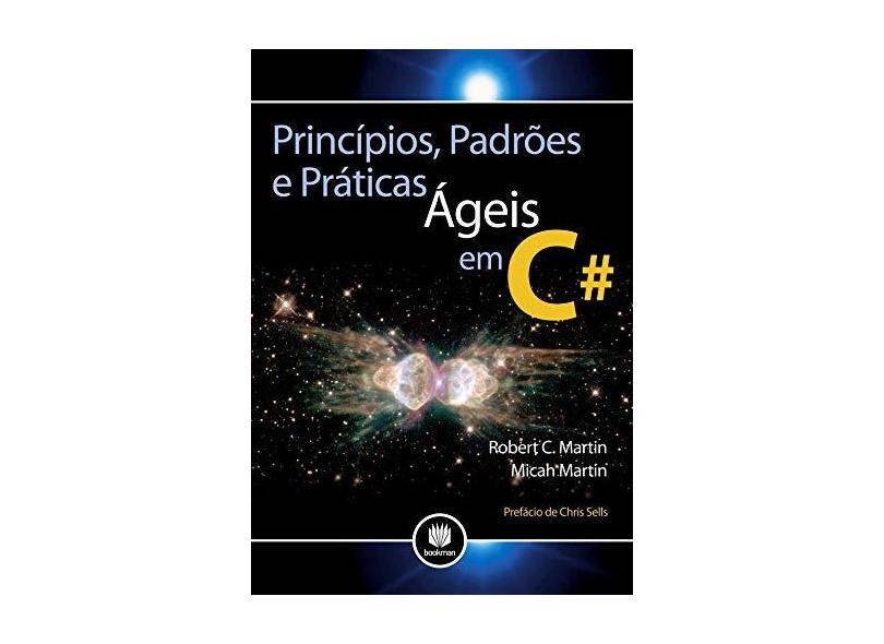 Princípios, Padrões e Práticas Ágeis Em C# - Martin, Robert C. - 9788577808410