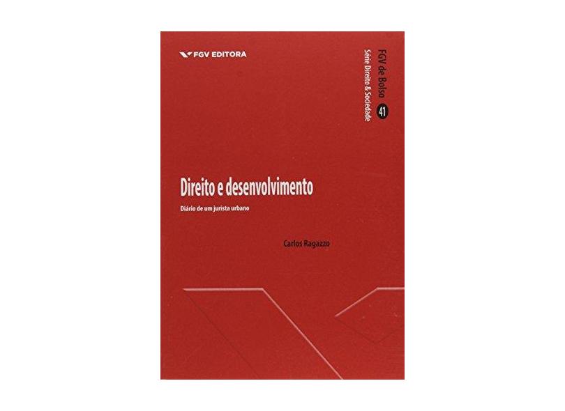 Direito e Desenvolvimento - Col. Fgv de Bolso - Série Direito & Sociedade - Ragazzo, Carlos - 9788522517367