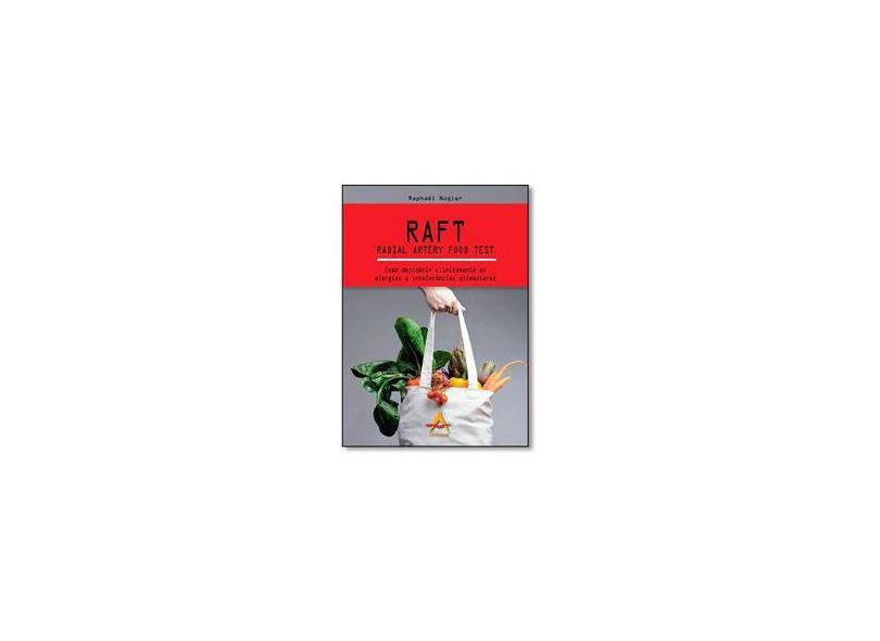 Raft - Radial Artery Food Test - Como Descobrir Clinicamente As Alergias e Intolerâncias Alimentares - Nogier, Raphael - 9788560416486