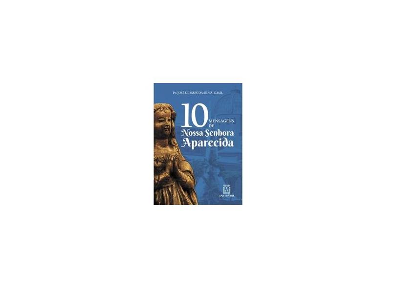 10 Mensagens De Nossa Senhora Aparecida - Pe. José Ulysses Da Silva - 9788536905242