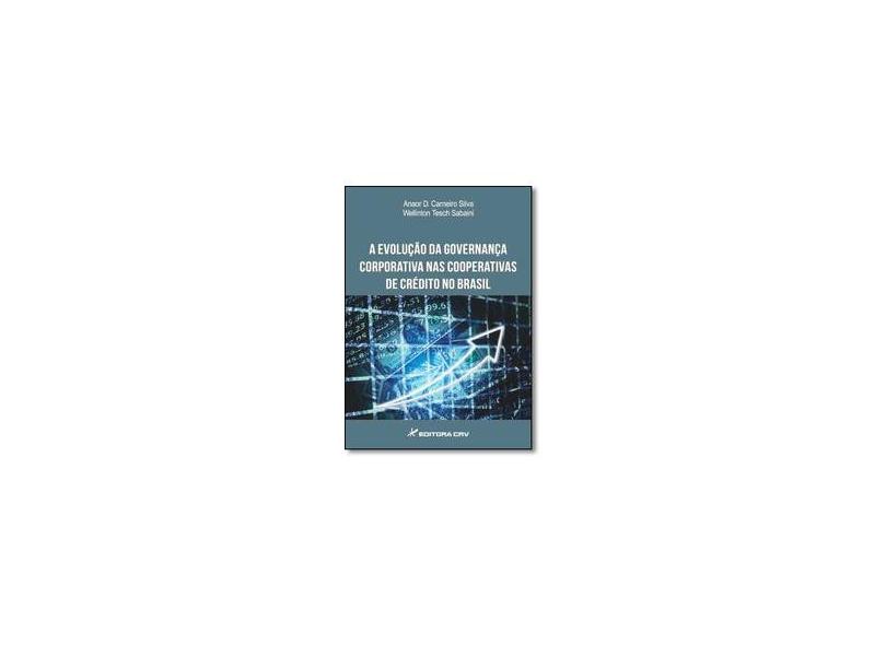 A Evolução da Governança Corporativa nas Cooperativas de Crédito no Brasil - Anaor D. Carneiro Silva - 9788544407011