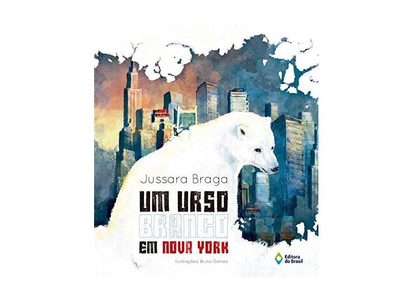 Urso Branco Em Nova York, Um - Jussara Braga - 9788510055239