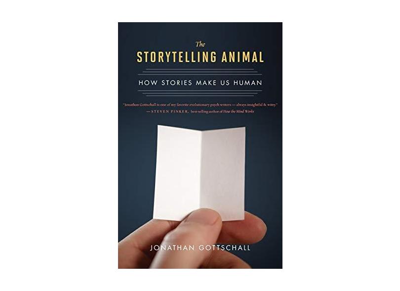 The Storytelling Animal: How Stories Make Us Human