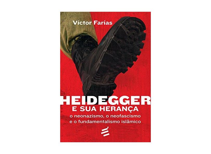 Heidegger e Sua Herança. O Neonazismo, o Neofascismo e o Fundamentalismo Islâmico - Víctor Farías - 9788580332926