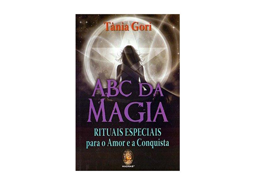 Abc da Magia - Rituais Especiais Para o Amor e A Conquista - Gori,tânia - 9788537010150