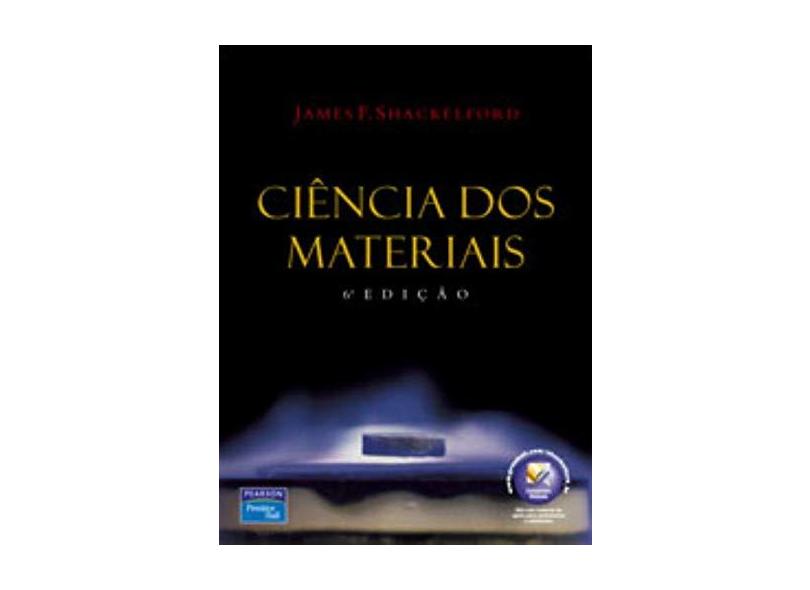 Ciência dos Materiais - 6ª Edição - Shackelford, James F. - 9788576051602