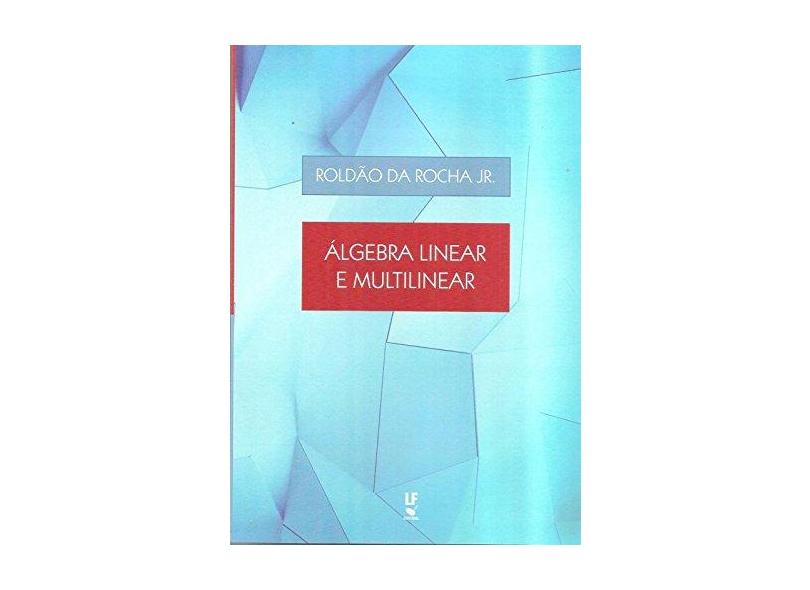 Álgebra Linear e Multilinear - Roldão Da Rocha Jr. - 9788578614997