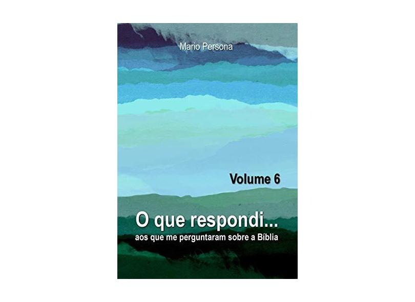 O QUE RESPONDI AOS QUE ME PERGUNTARAM SOBRE A BÍBLIA – VOLUME 10