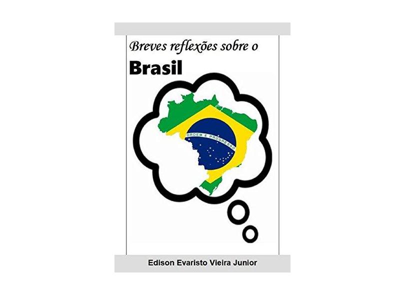 Breves Reflexões Sobre o Brasil - Edison Evaristo Vieira Junior - 9788592069117