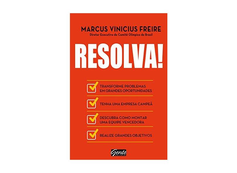 Resolva! - Transforme Problemas Em Grandes Oportunidades e Tenha Uma Empresa Campeã - Freire, Marcus Vinicius - 9788573129861