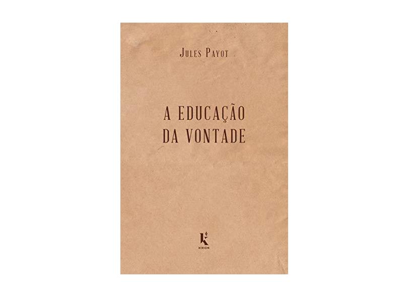 A Educação da Vontade - Jules Payot - 9788594090164