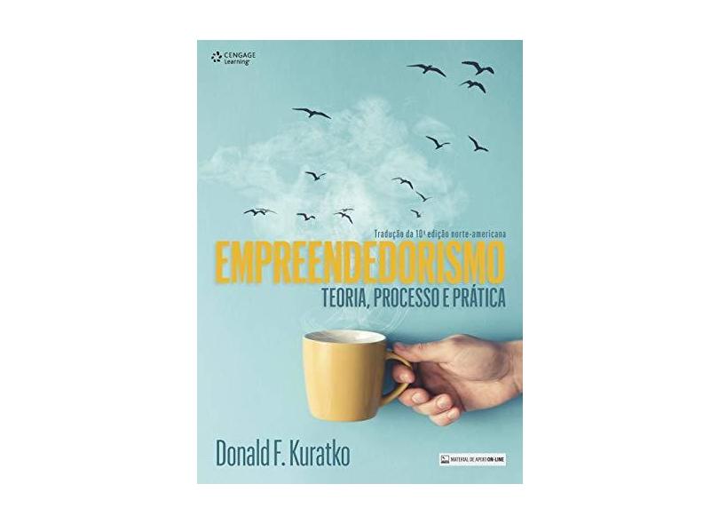 Empreendedorismo: Teoria, Processo e Prática - Tradução da 10ª Edição Norte Americana - Donald F. Kuratko - 9788522125708
