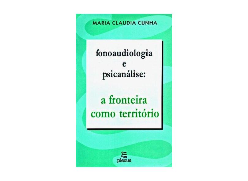 Fonoaudiologia e Psicanalise: A Fronteira - Cunha, Maria Claudia - 9788585689346