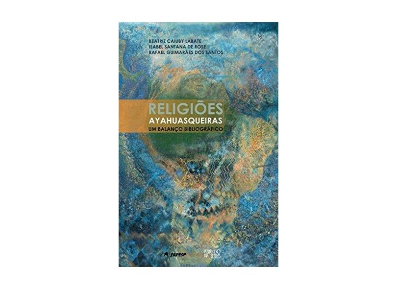 Religiões Ayahuasqueiras - Um Balanço Bibliográfico - Diversos - 9788575910887