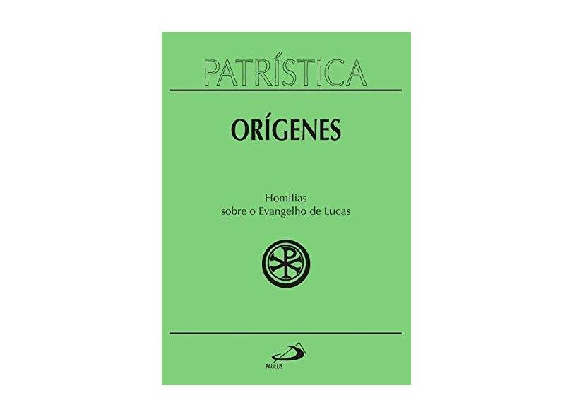 Patrística - Orígenes - Homilias Sobre o Evangelho de Lucas - Paulus - 9788534942751