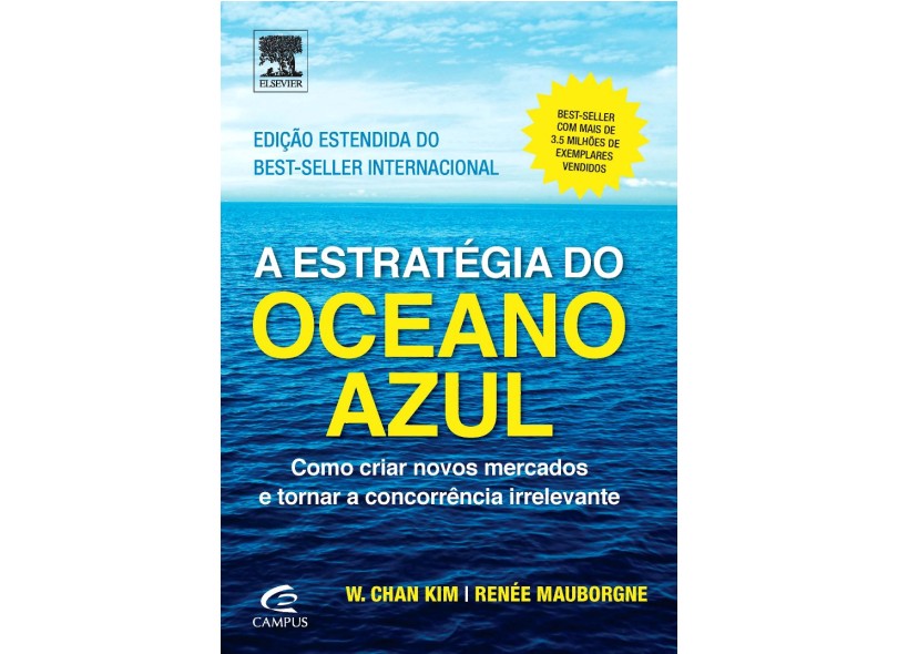 A Estratégia do Oceano Azul - Como Criar Novos Mercados e Tornar A Concorrência Irrelevante - 2ª Ed. - Kim, W. Chan; Mauborgne, Renée - 9788535284218