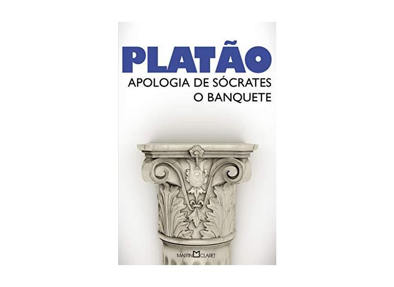 Apologia de Sócrates. O Banquete - Volume 20 - Platão - 9788544001127
