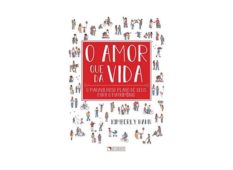 Amor Que Da Vida, O - Kimberly Hahn - 9788574651552
