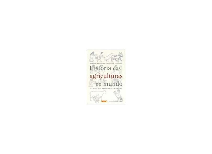História das Agriculturas do Mundo - Do Neolítico À Crise Contemporânea - Roudart, Laurence; Mazoyer, Marcel - 9788571399945