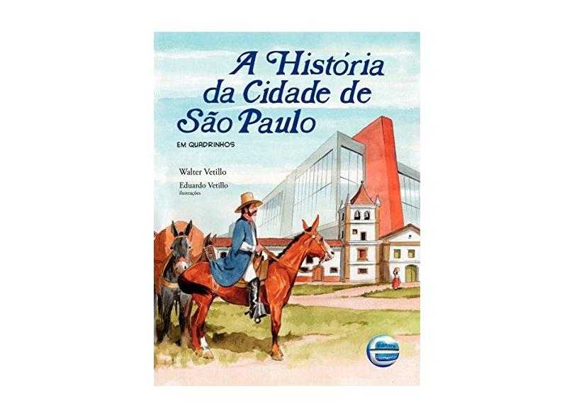 A História da Cidade de São Paulo. Em Quadrinhos - Walter Vetillo - 9788599306826