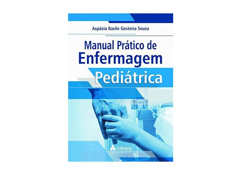 Manual Prático de Enfermagem Pediátrica - Aspasia Basile Gesteira Souza - 9788538808091