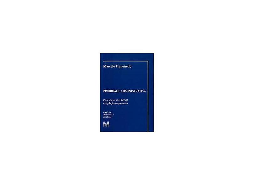 Probidade Administrativa - 6ª Ed. 2009 - Figueiredo, Marcelo - 9788574209432