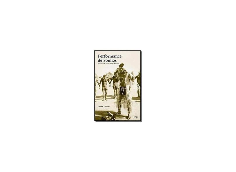 Performance de Sonhos. Discursos de Imortalidade Xavante - Laura R. Graham - 9788531415548