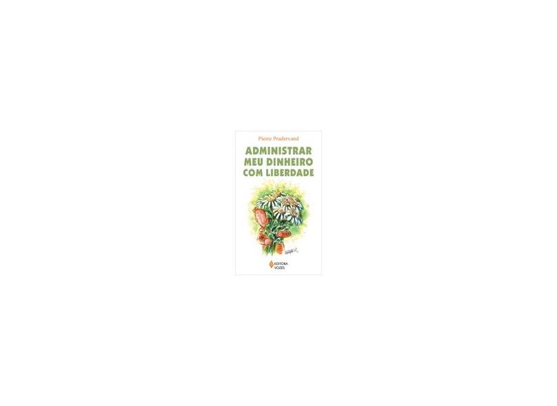 Administrar Meu Dinheiro com Liberdade - Pierre Pradervand - 9788532636324