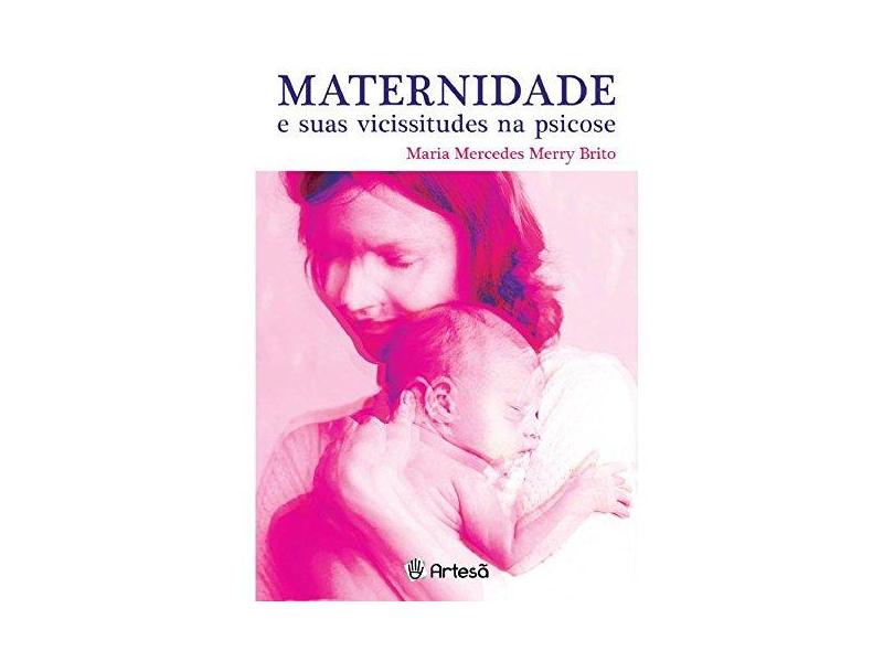 Maternidade e Suas Vicissitudes na Psicose - Maria Mercedes Merry Brito - 9788588009752