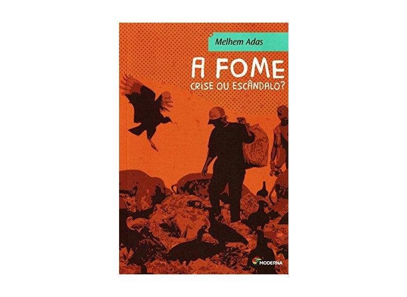 A Fome - Crise ou Escândalo? - 3ª Ed. 2014 - Adas, Melhem - 9788516091514