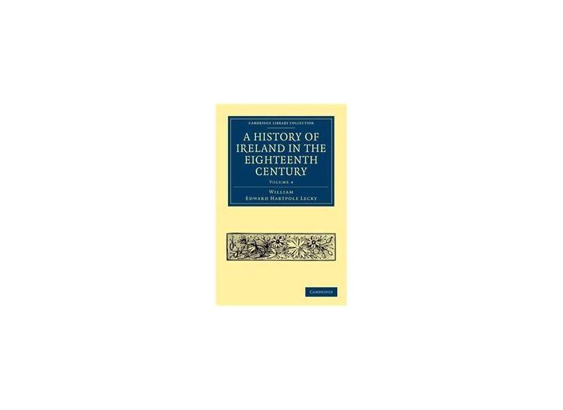 A History of Ireland in the Eighteenth Century Volume 4 com o Melhor
