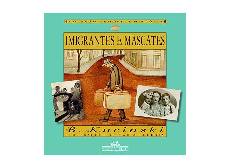 Imigrantes e Mascates - Coleção Memória e História - Bernardo Kucinski - 9788574067407
