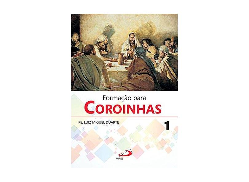 Formação Para Coroinhas (Volume 1) - Pe. Luiz Miguel Duarte - 9788534946216
