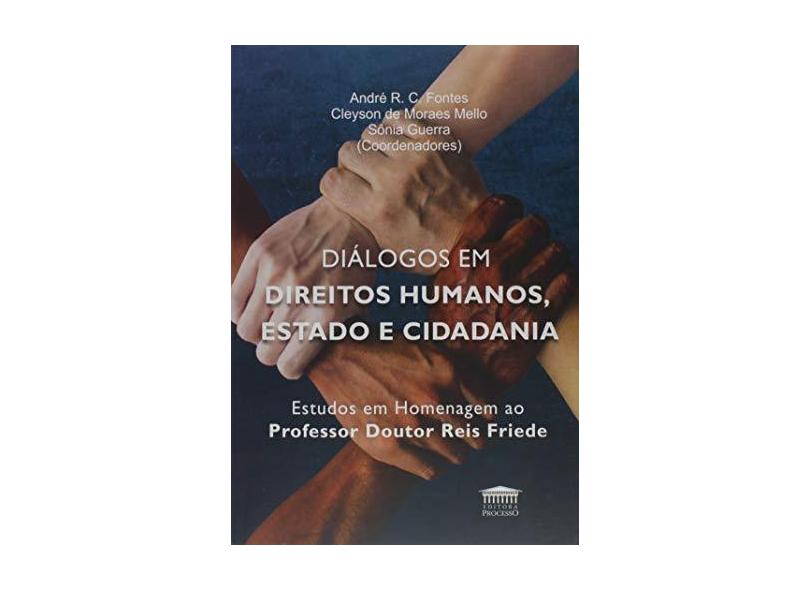 Diálogos em Direitos Humanos, Estado e Cidadania, Estudos em Homenagem ao Professor Reis Friede - Andre R. C.Fontes - 9788593741326